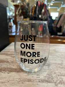 “Just One More Episode”Wine Glass